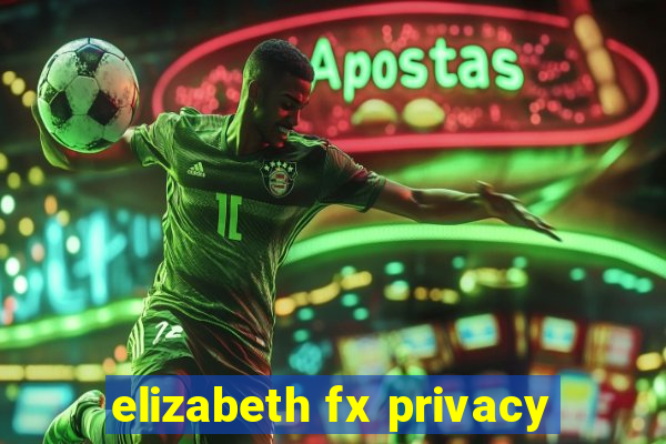 elizabeth fx privacy